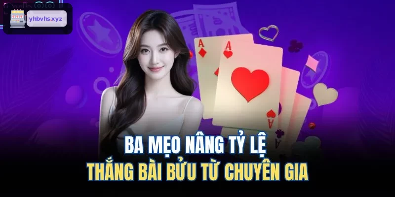 Ba mẹo nâng tỷ lệ thắng bài bửu từ chuyên gia